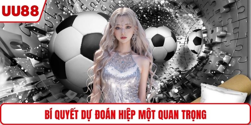 Bí quyết dự đoán hiệp một quan trọng