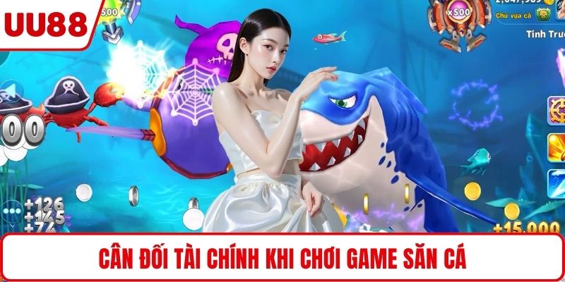 Cân đối tài chính khi chơi game săn cá