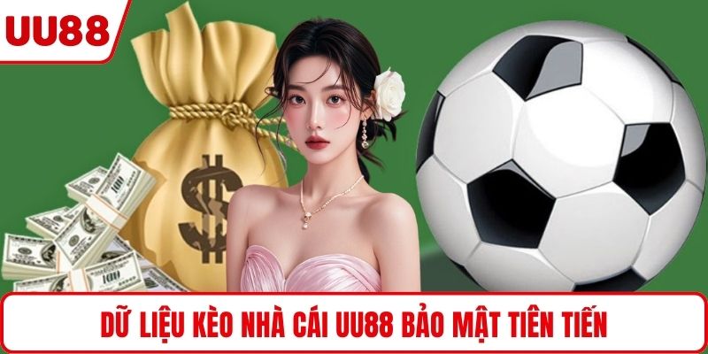 Dữ liệu kèo nhà cái UU88 bảo mật tiên tiến