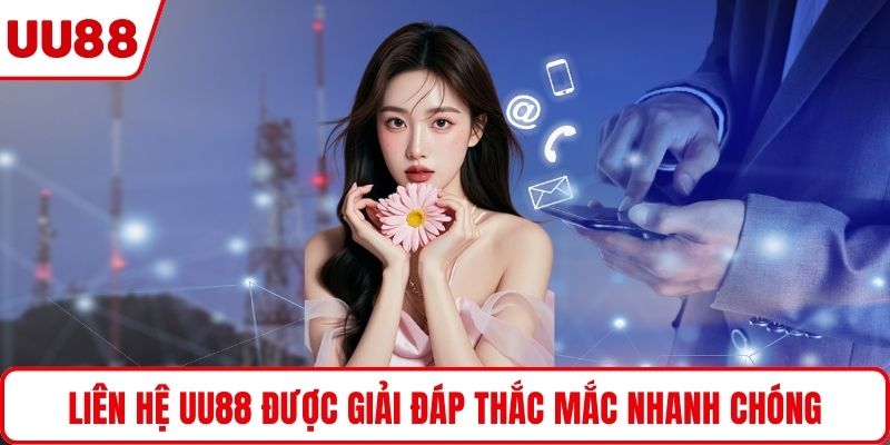 Liên hệ UU88 được giải đáp thắc mắc nhanh chóng