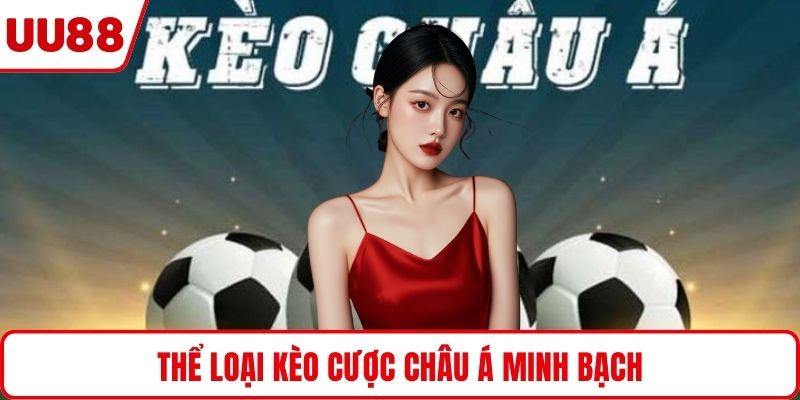 Thể loại kèo cược châu Á minh bạch