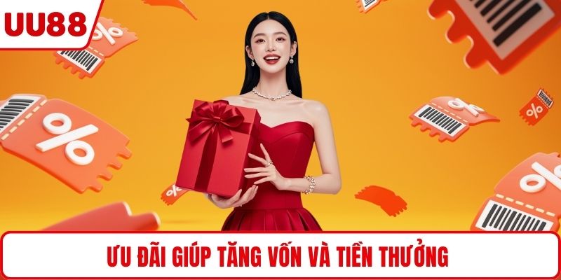 Ưu đãi giúp tăng vốn và tiền thưởng 