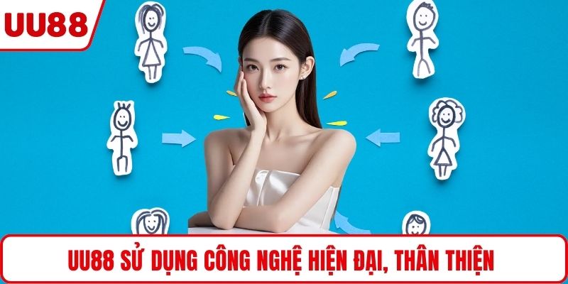 UU88 sử dụng công nghệ hiện đại, thân thiện