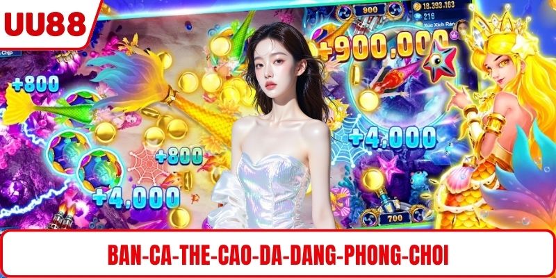 Bắn cá thẻ cào đa dạng phòng chơi