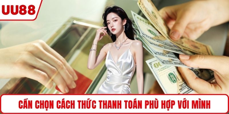 Cần chọn cách thức thanh toán phù hợp với mình