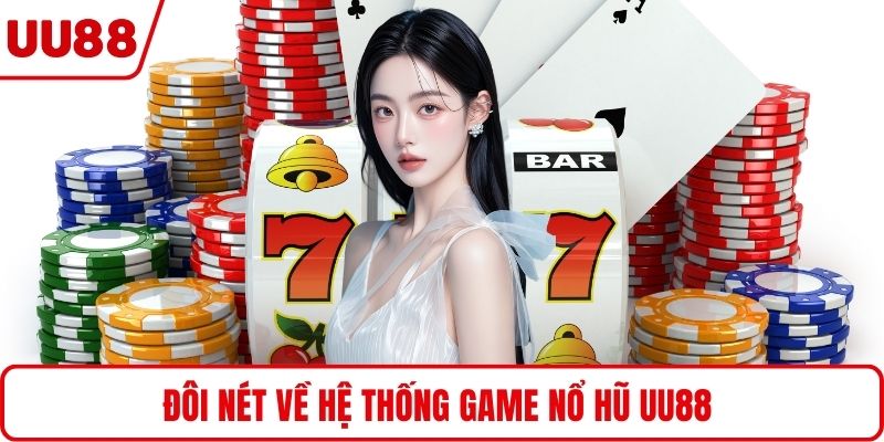 Đôi nét về hệ thống game nổ hũ UU88