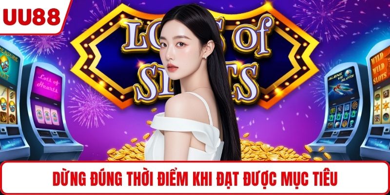 Dừng đúng thời điểm khi đạt được mục tiêu