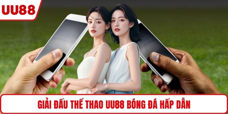 Giải đấu thể thao UU88 bóng đá hấp dẫn