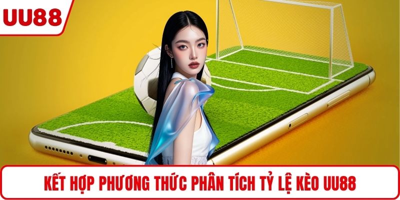 Kết hợp phương thức phân tích tỷ lệ kèo UU88
