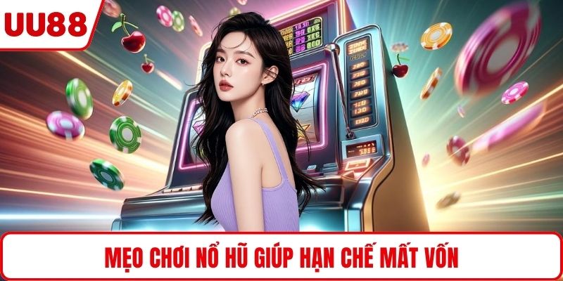 Mẹo chơi nổ hũ giúp hạn chế mất vốn