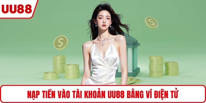 Nạp tiền vào tài khoản UU88 bằng ví điện tử