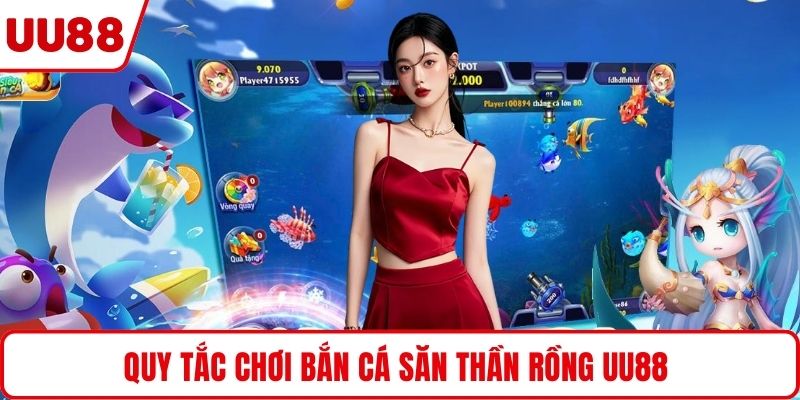 Quy tắc chơi bắn cá săn thần rồng UU88 