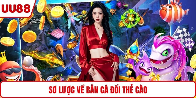 Sơ lược về bắn cá đổi thẻ cào