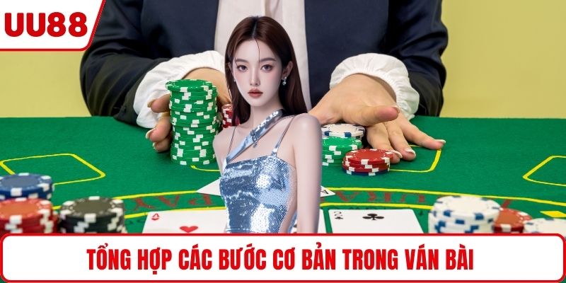 Tổng hợp các bước cơ bản trong ván bài 