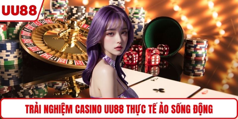 Trải nghiệm casino UU88 thực tế ảo sống động